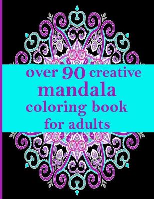 Book cover for over 90 creative mandala coloring book for adults