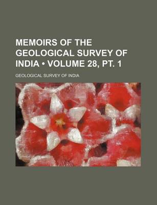 Book cover for Memoirs of the Geological Survey of India (Volume 28, PT. 1)