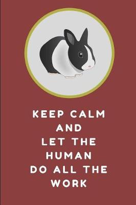 Book cover for Keep Calm and Let the Human Do All the Work