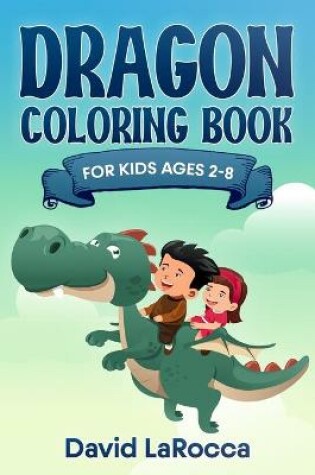 Cover of Dragon Coloring Book For Kids Ages 2-8