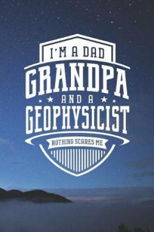 Cover of I'm A Dad Grandpa & A Geophysicist Nothing Scares Me