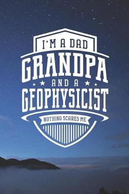 Book cover for I'm A Dad Grandpa & A Geophysicist Nothing Scares Me