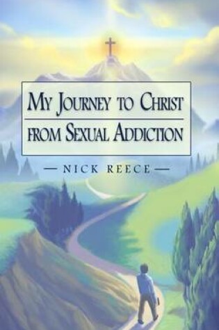 Cover of My Journey to Christ from Sexual Addiction