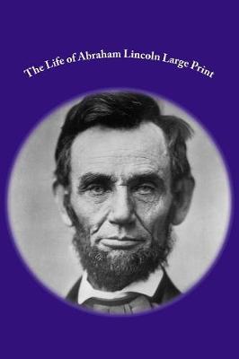 Book cover for The Life of Abraham Lincoln Large Print