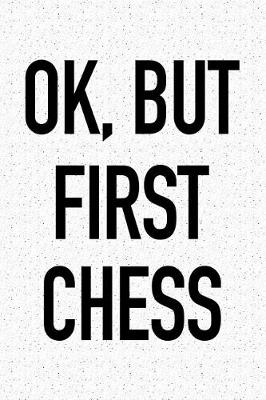 Book cover for Ok, But First Chess