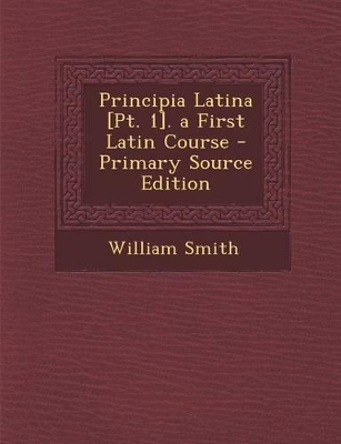 Book cover for Principia Latina [Pt. 1]. a First Latin Course