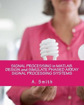 Book cover for Signal Processing in MATLAB. Design and Simulate Phased Array Signal Processing Systems
