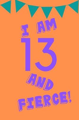 Book cover for I Am 13 and Fierce!