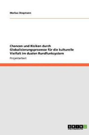 Cover of Chancen und Risiken durch Globalisierungsprozesse fur die kulturelle Vielfalt im dualen Rundfunksystem