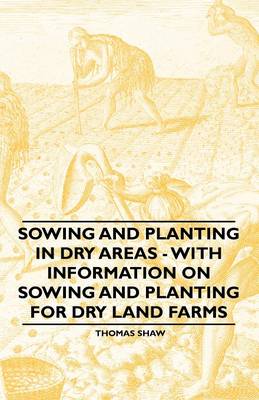 Book cover for Sowing and Planting in Dry Areas - With Information on Sowing and Planting for Dry Land Farms