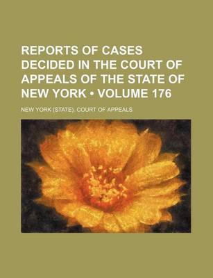 Book cover for Reports of Cases Decided in the Court of Appeals of the State of New York (Volume 176)