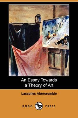 Book cover for An Essay Towards a Theory of Art (Dodo Press)