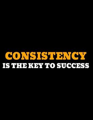 Book cover for Consistency Is The Key To Success