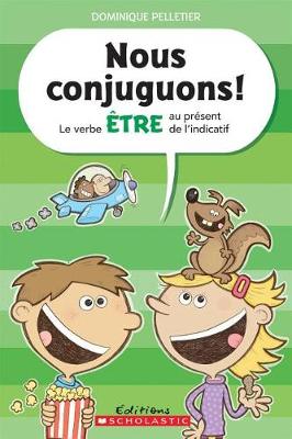 Cover of Nous Conjuguons! Le Verbe �tre Au Pr�sent de l'Indicatif