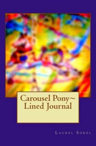 Cover of Carousel Pony Lined Journal