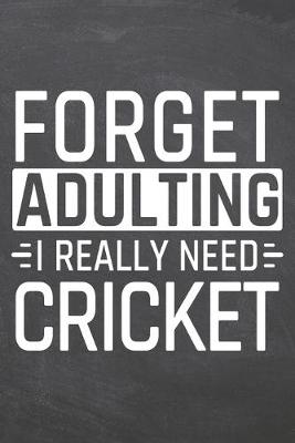 Book cover for Forget Adulting I Really Need Cricket