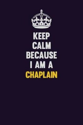 Cover of Keep Calm Because I Am A Chaplain