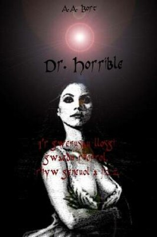 Cover of Dr Horrible I'r Gwefusau Llosgi Gwaedu Rhefrol, Rhyw Geneuol a Jizz