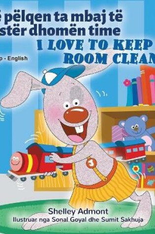 Cover of I Love to Keep My Room Clean (Albanian English Bilingual Book for Kids)