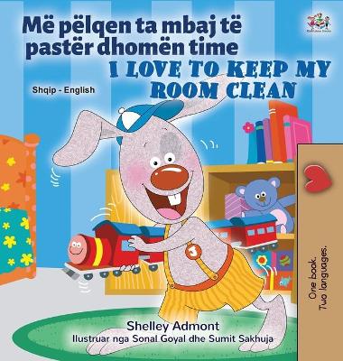 Cover of I Love to Keep My Room Clean (Albanian English Bilingual Book for Kids)