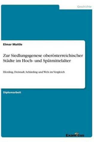 Cover of Zur Siedlungsgenese oberoesterreichischer Stadte im Hoch- und Spatmittelalter