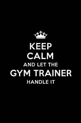 Cover of Keep Calm and Let the Gym Trainer Handle It