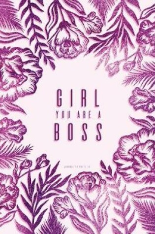 Cover of Girl You Are a Boss. Journal to Write in