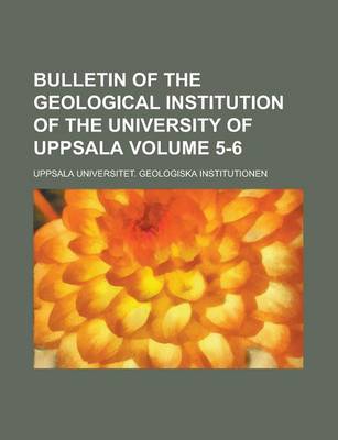 Book cover for Bulletin of the Geological Institution of the University of Uppsala Volume 5-6