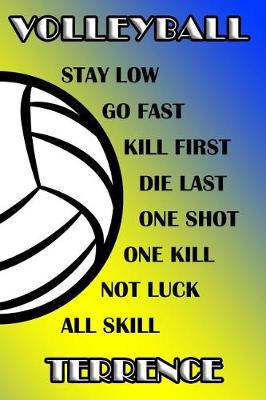 Book cover for Volleyball Stay Low Go Fast Kill First Die Last One Shot One Kill Not Luck All Skill Terrence