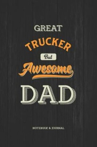 Cover of Great Trucker but Awesome Dad Notebook & Journal