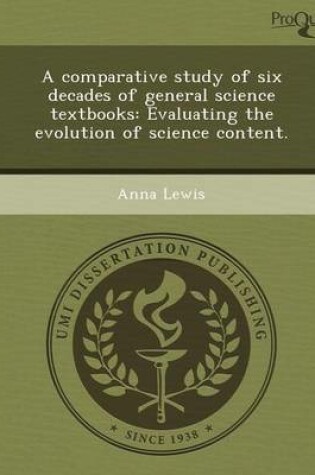 Cover of A Comparative Study of Six Decades of General Science Textbooks: Evaluating the Evolution of Science Content