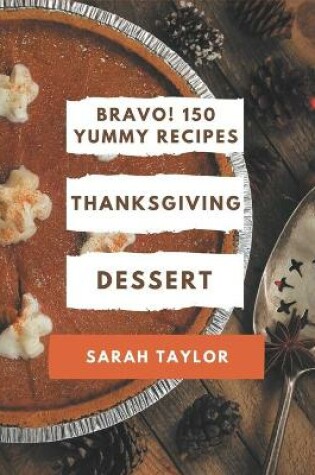 Cover of Bravo! 150 Yummy Thanksgiving Dessert Recipes