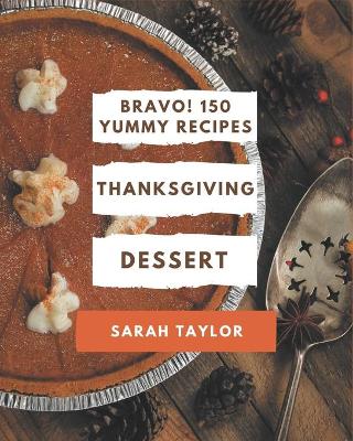 Book cover for Bravo! 150 Yummy Thanksgiving Dessert Recipes