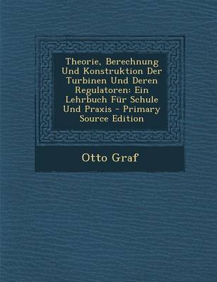 Book cover for Theorie, Berechnung Und Konstruktion Der Turbinen Und Deren Regulatoren