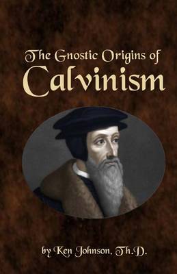 Book cover for The Gnostic Origins of Calvinism