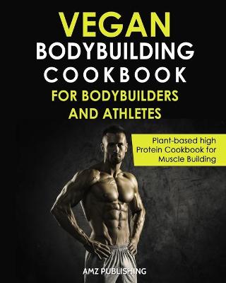 Book cover for Vegan Bodybuilding Cookbook for Bodybuilders and Athletes