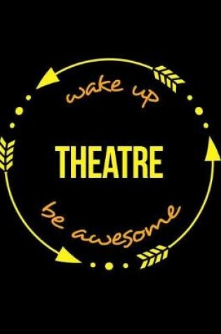 Cover of Wake Up Theatre Be Awesome Gift Notebook for a Scene-Shifter, Wide Ruled Journal