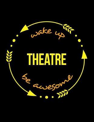 Book cover for Wake Up Theatre Be Awesome Gift Notebook for a Scene-Shifter, Wide Ruled Journal