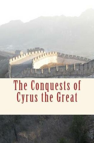 Cover of The Conquests of Cyrus the Great