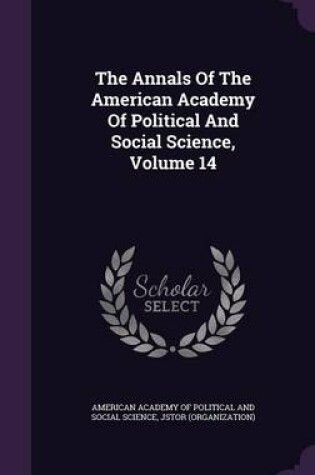 Cover of The Annals of the American Academy of Political and Social Science, Volume 14