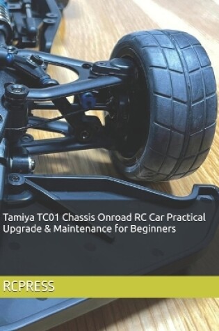 Cover of Tamiya TC01 Chassis Onroad RC Car Practical Upgrade & Maintenance for Beginners