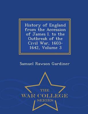 Book cover for History of England from the Accession of James I. to the Outbreak of the Civil War, 1603-1642, Volume 3 - War College Series