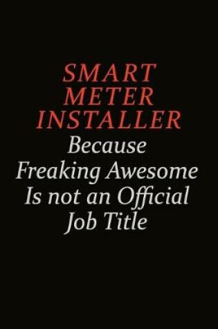 Cover of Smart Meter Installer Because Freaking Awesome Is Not An Official Job Title