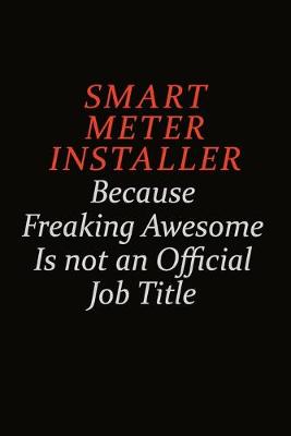 Book cover for Smart Meter Installer Because Freaking Awesome Is Not An Official Job Title