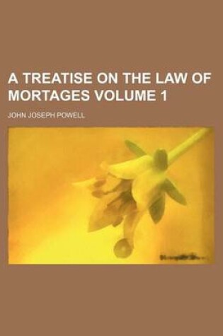 Cover of A Treatise on the Law of Mortages Volume 1