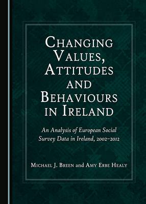 Book cover for Changing Values, Attitudes and Behaviours in Ireland