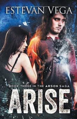 Cover of Arise (Book Three in The Arson Saga)