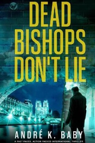 Cover of DEAD BISHOPS DON'T LIE a fast-paced, action-packed international thriller