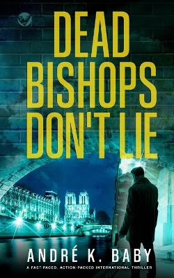 Book cover for DEAD BISHOPS DON'T LIE a fast-paced, action-packed international thriller