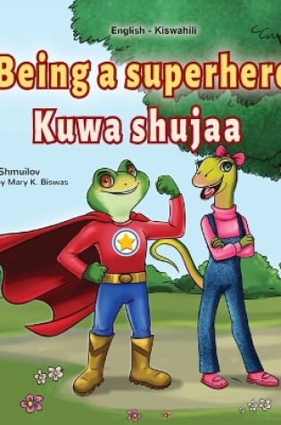 Cover of Being a Superhero (English Swahili Bilingual Children's Book)
